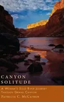 Canyon Solitude: Kobieca samotna podróż rzeką przez Wielki Kanion - Canyon Solitude: A Woman's Solo River Journey Through the Grand Canyon