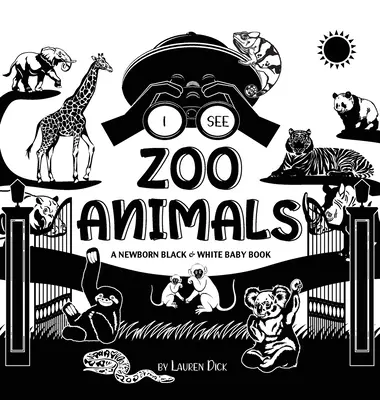 I See Zoo Animals: A Newborn Black & White Baby Book (High-Contrast Design & Patterns) (Panda, Koala, Sloth, Monkey, Kangaroo, Giraffe, E
