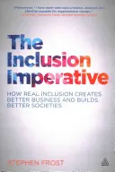 Imperatyw inkluzji: jak prawdziwa inkluzja tworzy lepszy biznes i buduje lepsze społeczeństwa - The Inclusion Imperative: How Real Inclusion Creates Better Business and Builds Better Societies