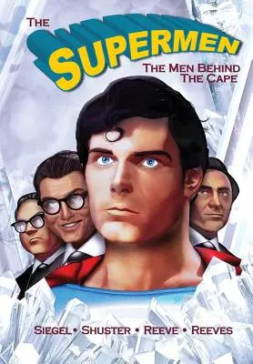 Tribute: The Supermen Behind the Cape: Christopher Reeve, George Reeves, Jerry Siegel i Joe Shuster - Tribute: The Supermen Behind the Cape: Christopher Reeve, George Reeves Jerry Siegel and Joe Shuster