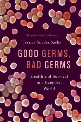 Dobre zarazki, złe zarazki: Zdrowie i przetrwanie w świecie bakterii - Good Germs, Bad Germs: Health and Survival in a Bacterial World