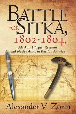 Bitwa o Sitkę, 1802-1804, alaskańscy Tlingici, Rosjanie i rdzenni sojusznicy w rosyjskiej Ameryce - Battle for Sitka,1802 -1804, Alaskan Tlingits, Russians and Native Allies in Russian America