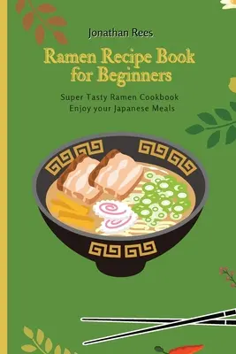 Książka z przepisami na super ramen dla początkujących: Super smaczna, szybka i łatwa kolekcja przepisów na ramen - Super Ramen Recipe Book for Beginners: Super Tasty, Quick and Easy Ramen Collection