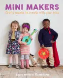 Mini Makers: Crafty Makes do tworzenia z dziećmi - Mini Makers: Crafty Makes to Create with Your Kids