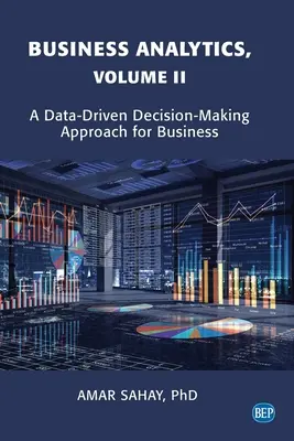 Analityka biznesowa, tom II: Podejście do podejmowania decyzji biznesowych oparte na danych - Business Analytics, Volume II: A Data Driven Decision Making Approach for Business