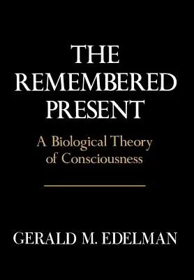 Zapamiętana teraźniejszość: Biologiczna teoria świadomości - Remembered Present: A Biological Theory of Consciousness
