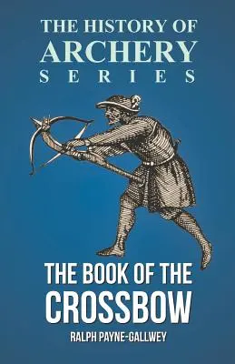 Księga kuszy (seria Historia łucznictwa) - The Book of the Crossbow (History of Archery Series)