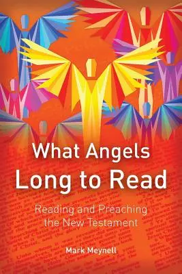 Co aniołowie chcą czytać: Czytanie i głoszenie Nowego Testamentu - What Angels Long to Read: Reading and Preaching the New Testament