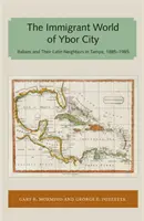 Świat imigrantów w Ybor City: Włosi i ich latynoscy sąsiedzi w Tampie, 1885-1985 - Immigrant World of Ybor City: Italians and Their Latin Neighbors in Tampa, 1885-1985