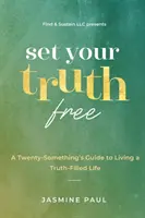 Set Your Truth Free: Dwudziestokilkuletni przewodnik po życiu wypełnionym prawdą - Set Your Truth Free: A TwentySomethings Guide to Living a Truth-Filled Life