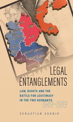 Prawne uwikłania: Prawo, prawa i walka o legalność w podzielonych Niemczech, 1945-1989 - Legal Entanglements: Law, Rights and the Battle for Legitimacy in Divided Germany, 1945-1989