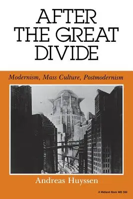 Po wielkim podziale: Modernizm, kultura masowa, postmodernizm - After the Great Divide: Modernism, Mass Culture, Postmodernism