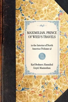 Podróże Maksymiliana, księcia Wied: We wnętrzu Ameryki Północnej (tom 2) - Maximilian, Prince of Wied's Travels: In the Interior of North America (Volume 2)