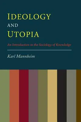 Ideologia i utopia: Wprowadzenie do socjologii wiedzy - Ideology And Utopia: An Introduction to the Sociology of Knowledge