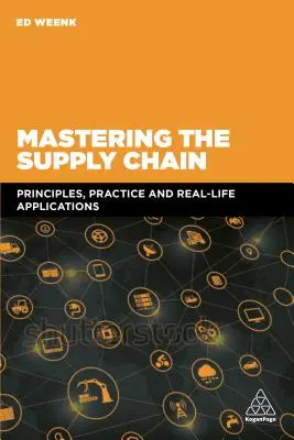 Opanuj łańcuch dostaw: Zasady, praktyka i rzeczywiste zastosowania - Mastering the Supply Chain: Principles, Practice and Real-Life Applications