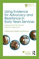 Wykorzystanie dowodów na rzecz rzecznictwa i oporu w usługach wczesnych lat: Odkrywanie podejścia Pen Green Research - Using Evidence for Advocacy and Resistance in Early Years Services: Exploring the Pen Green Research Approach