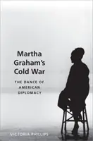 Zimna wojna Marthy Graham: taniec amerykańskiej dyplomacji - Martha Graham's Cold War: The Dance of American Diplomacy