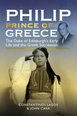 Filip, książę Grecji: Wczesne życie księcia Edynburga i grecka sukcesja - Philip, Prince of Greece: The Duke of Edinburgh's Early Life and the Greek Succession