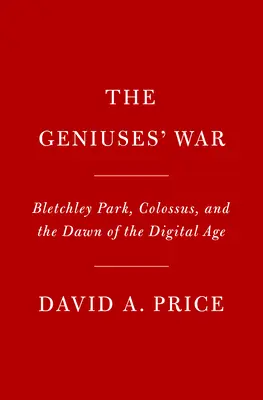 Geniusze na wojnie: Bletchley Park, Colossus i świt ery cyfrowej - Geniuses at War: Bletchley Park, Colossus, and the Dawn of the Digital Age