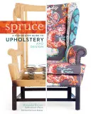 Świerk: przewodnik krok po kroku po tapicerce i projektowaniu - Spruce: A Step-By-Step Guide to Upholstery and Design