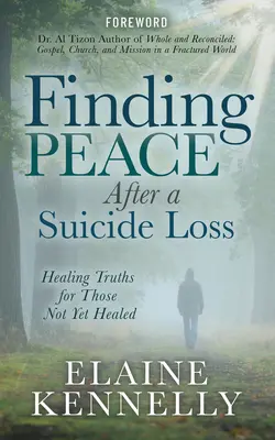 Odnalezienie spokoju po stracie samobójczej: uzdrawiające prawdy dla tych, którzy jeszcze się nie wyleczyli - Finding Peace After a Suicide Loss: Healing Truths for Those Not Yet Healed