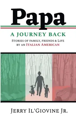 PAPA A Journey Back: Historie rodziny, przyjaciół i życia włoskiego Amerykanina - PAPA A Journey Back: Stories of Family, Friends & Life by an Italian American