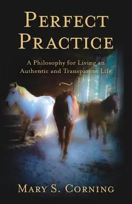 Doskonała praktyka: Filozofia autentycznego i przejrzystego życia - Perfect Practice: A Philosophy for Living an Authentic and Transparent Life