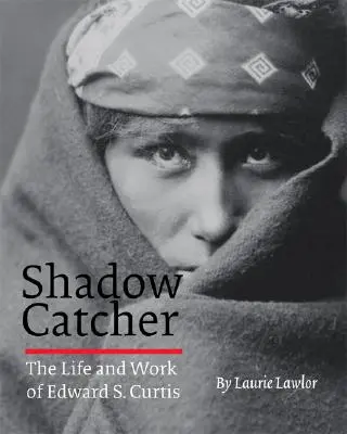 Shadow Catcher: Życie i twórczość Edwarda S. Curtisa - Shadow Catcher: The Life and Work of Edward S. Curtis