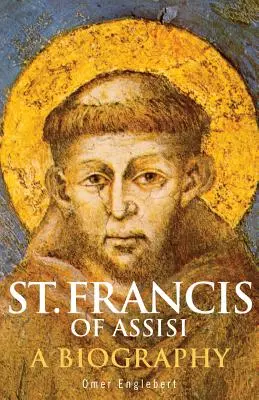 Święty Franciszek z Asyżu: Biografia - St. Francis of Assisi: A Biography