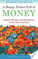 Szczęśliwa kieszeń pełna pieniędzy, wydanie rozszerzone: Nieskończone bogactwo i obfitość tu i teraz - A Happy Pocket Full of Money, Expanded Study Edition: Infinite Wealth and Abundance in the Here and Now