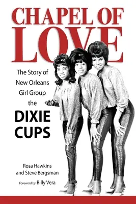 Chapel of Love: Historia nowoorleańskiego zespołu Dixie Cups - Chapel of Love: The Story of New Orleans Girl Group the Dixie Cups