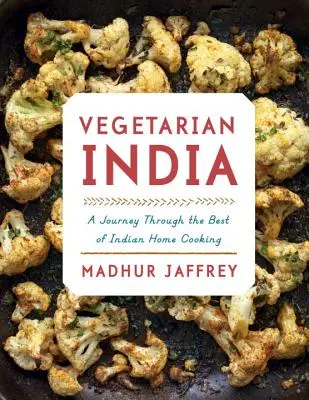 Wegetariańskie Indie: Podróż przez najlepszą indyjską kuchnię domową: Książka kucharska - Vegetarian India: A Journey Through the Best of Indian Home Cooking: A Cookbook