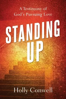 Wstań: Świadectwo Bożej pociągającej miłości - Standing Up: A Testimony of God's Pursuing Love