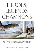 Bohaterowie, legendy, mistrzowie: Dlaczego heroizm ma znaczenie - Heroes, Legends, Champions: Why Heroism Matters