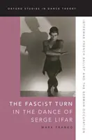 Faszystowski zwrot w tańcu Serge'a Lifara: Międzywojenny francuski balet i niemiecka okupacja - The Fascist Turn in the Dance of Serge Lifar: Interwar French Ballet and the German Occupation