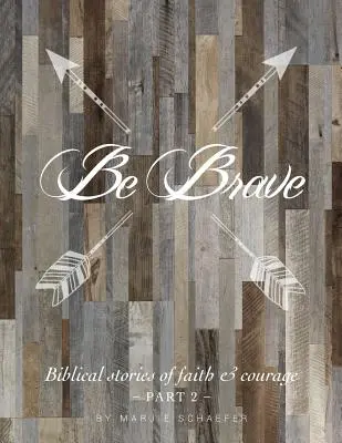 Bądź odważny: biblijne opowieści o wierze i odwadze - część druga - Be Brave: Biblical Stories of Faith and Courage - Part Two