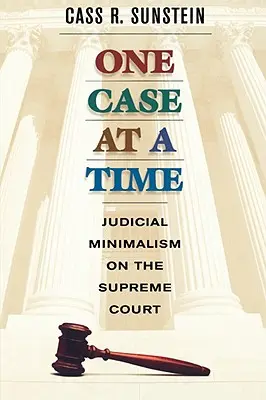 Jedna sprawa na raz: Minimalizm sądowy w Sądzie Najwyższym - One Case at a Time: Judicial Minimalism on the Supreme Court