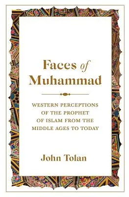 Twarze Mahometa: Zachodnie postrzeganie proroka islamu od średniowiecza do dziś - Faces of Muhammad: Western Perceptions of the Prophet of Islam from the Middle Ages to Today