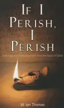 Jeśli zginę, zginę: Wyzwanie i zachęta z Księgi Estery - If I Perish, I Perish: Challenge and Encouragement from the Book of Esther