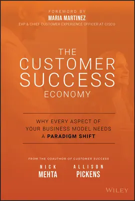 Ekonomia sukcesu klienta: Dlaczego każdy aspekt modelu biznesowego wymaga zmiany paradygmatu? - The Customer Success Economy: Why Every Aspect of Your Business Model Needs a Paradigm Shift