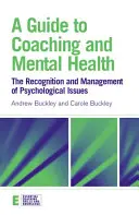 Przewodnik po coachingu i zdrowiu psychicznym: Rozpoznawanie i zarządzanie problemami psychologicznymi - A Guide to Coaching and Mental Health: The Recognition and Management of Psychological Issues