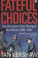 Fateful Choices - Dziesięć decyzji, które zmieniły świat, 1940-1941 - Fateful Choices - Ten Decisions that Changed the World, 1940-1941