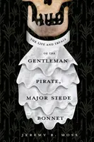 Życie i próby dżentelmena pirata, majora Stede Bonneta - The Life and Tryals of the Gentleman Pirate, Major Stede Bonnet