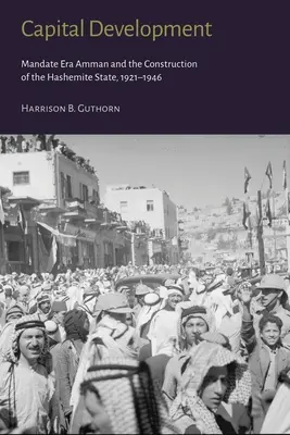 Rozwój kapitału: Era mandatowa Ammanu i budowa państwa haszymidzkiego (1921-1946) - Capital Development: Mandate Era Amman and the Construction of the Hashemite State (1921-1946)