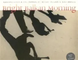 Jasny bałkański poranek: Życie Romów i siła muzyki w greckiej Macedonii [z CD] - Bright Balkan Morning: Romani Lives and the Power of Music in Greek Macedonia [With CD]