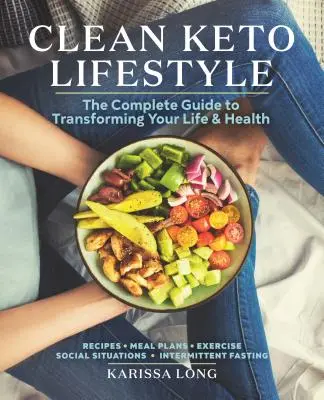 Czysty styl życia keto: Kompletny przewodnik po transformacji życia i zdrowia - Clean Keto Lifestyle: The Complete Guide to Transforming Your Life and Health