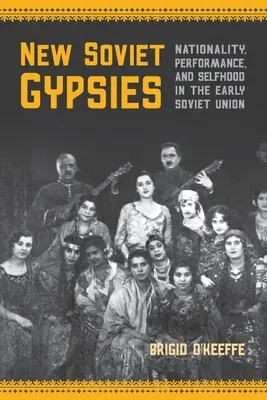 Nowi radzieccy Cyganie: Narodowość, wydajność i tożsamość we wczesnym Związku Radzieckim - New Soviet Gypsies: Nationality, Performance, and Selfhood in the Early Soviet Union