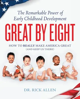 Great by Eight: Niezwykła moc rozwoju we wczesnym dzieciństwie - Great by Eight: The Remarkable Power of Early Childhood Development