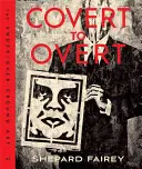 Covert to Overt: Pod/ziemna sztuka Sheparda Faireya - Covert to Overt: The Under/Overground Art of Shepard Fairey