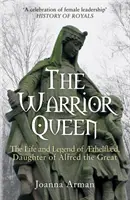 Wojownicza królowa - życie i legenda Aethelflaed, córki Alfreda Wielkiego - Warrior Queen - The Life and Legend of Aethelflaed, Daughter of Alfred the Great